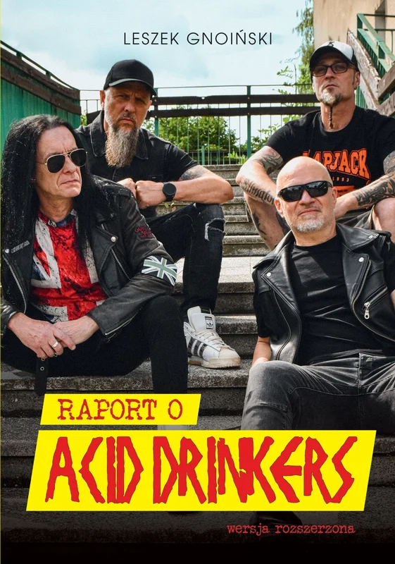 Okładka: Raport o Acid Drinkers. Wersja rozszerzona